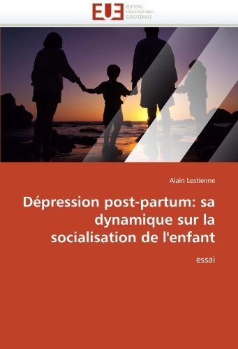 Dépression post-partum: sa dynamique sur la socialisation de l'enfant: essai (French Edition) by Lestienne, Alain (2010) Paperback